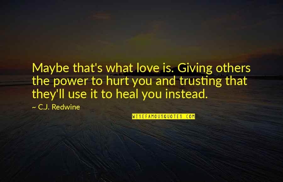 Giving Inspirational Quotes By C.J. Redwine: Maybe that's what love is. Giving others the