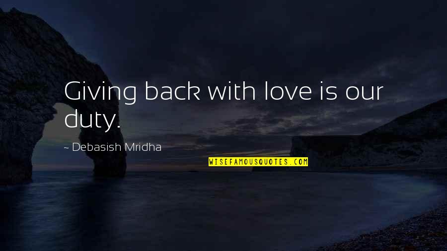 Giving Inspirational Quotes By Debasish Mridha: Giving back with love is our duty.