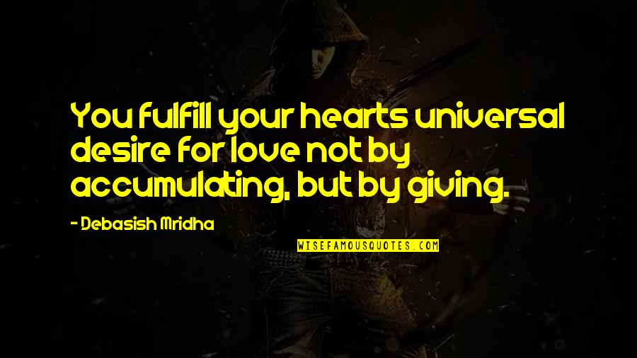 Giving Inspirational Quotes By Debasish Mridha: You fulfill your hearts universal desire for love