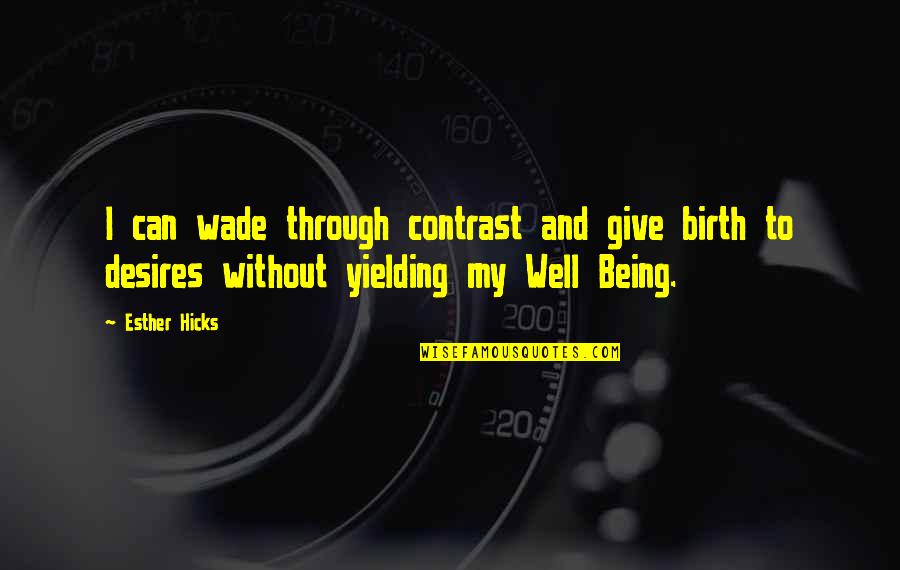 Giving Inspirational Quotes By Esther Hicks: I can wade through contrast and give birth