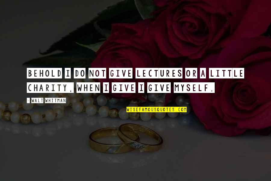 Giving Inspirational Quotes By Walt Whitman: Behold I do not give lectures or a
