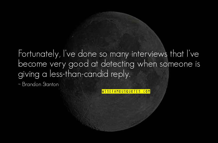 Giving Interviews Quotes By Brandon Stanton: Fortunately, I've done so many interviews that I've