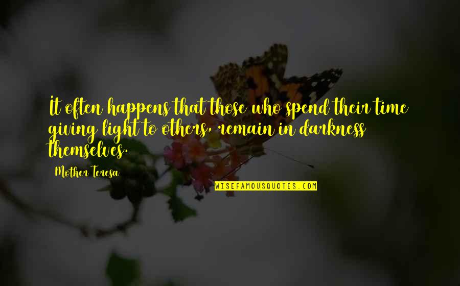 Giving Into Darkness Quotes By Mother Teresa: It often happens that those who spend their
