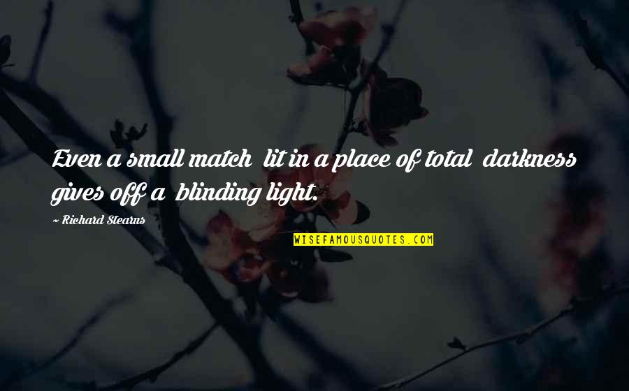 Giving Into Darkness Quotes By Richard Stearns: Even a small match lit in a place