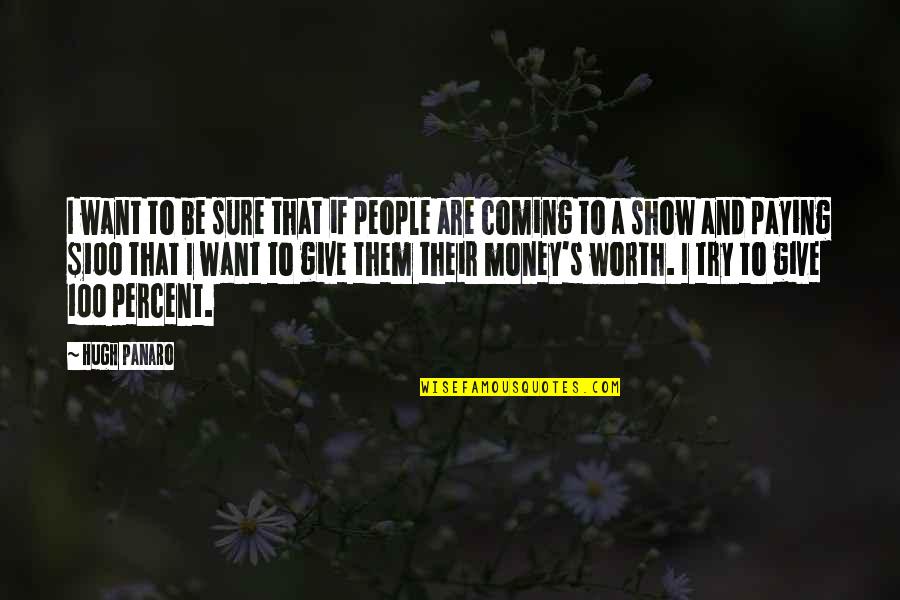 Giving It 100 Percent Quotes By Hugh Panaro: I want to be sure that if people Giving It 100 Percent Quotes By Hugh Panaro: I want to be sure that if people
