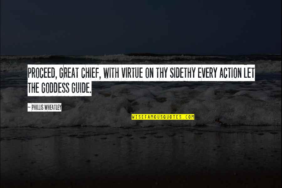 Giving It 100 Percent Quotes By Phillis Wheatley: Proceed, great chief, with virtue on thy sideThy Giving It 100 Percent Quotes By Phillis Wheatley: Proceed, great chief, with virtue on thy sideThy