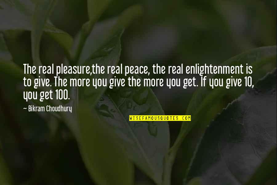 Giving It 100 Quotes By Bikram Choudhury: The real pleasure,the real peace, the real enlightenment