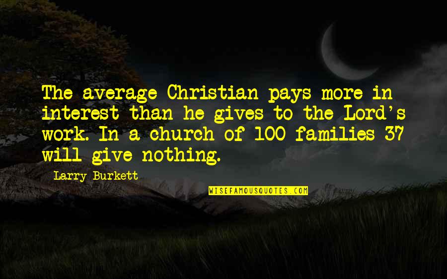 Giving It 100 Quotes By Larry Burkett: The average Christian pays more in interest than
