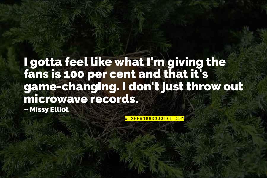 Giving It 100 Quotes By Missy Elliot: I gotta feel like what I'm giving the