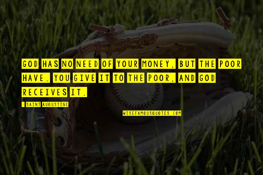 Giving It All Up To God Quotes By Saint Augustine: God has no need of your money, but