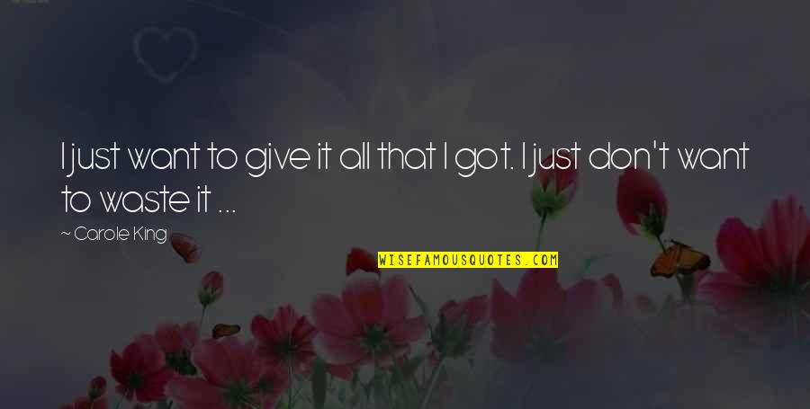 Giving It All You Got Quotes By Carole King: I just want to give it all that