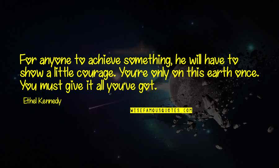 Giving It All You Got Quotes By Ethel Kennedy: For anyone to achieve something, he will have