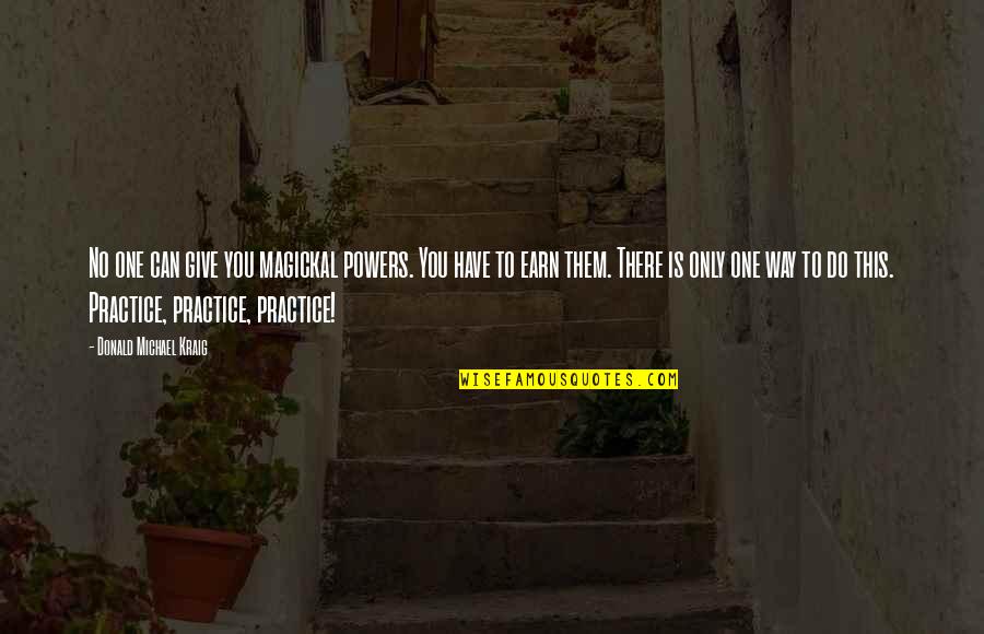 Giving It All You Have Quotes By Donald Michael Kraig: No one can give you magickal powers. You