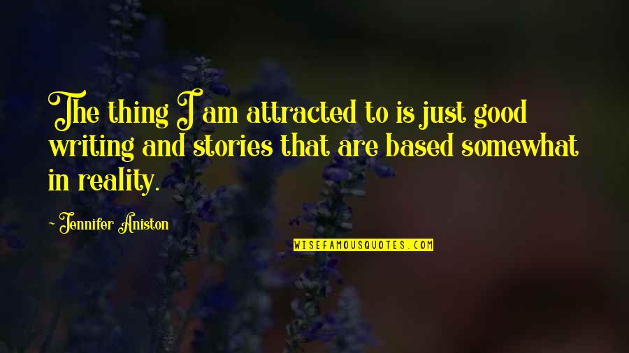 Giving It Another Try Quotes By Jennifer Aniston: The thing I am attracted to is just