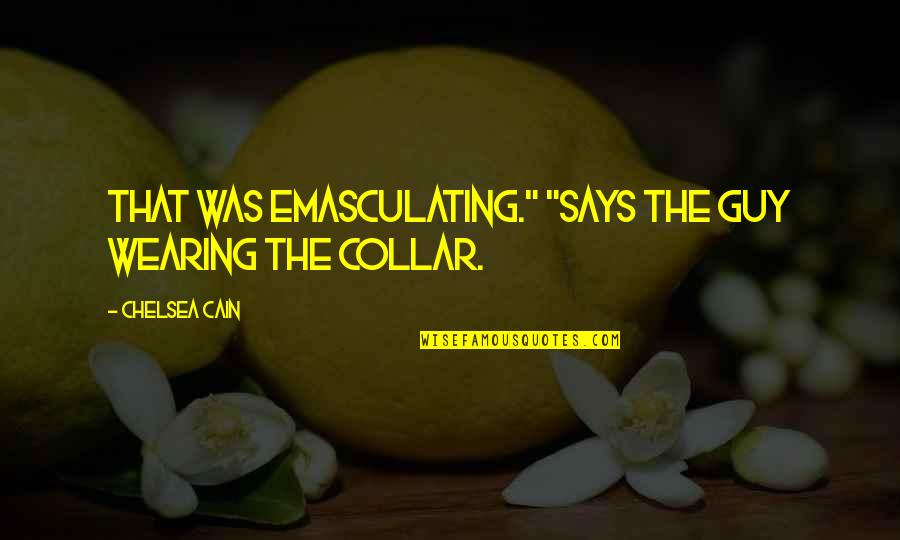 Giving It One More Shot Quotes By Chelsea Cain: That was emasculating." "Says the guy wearing the