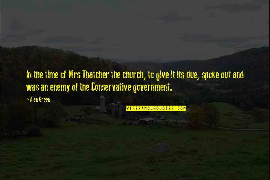 Giving It Time Quotes By Alan Green: In the time of Mrs Thatcher the church,