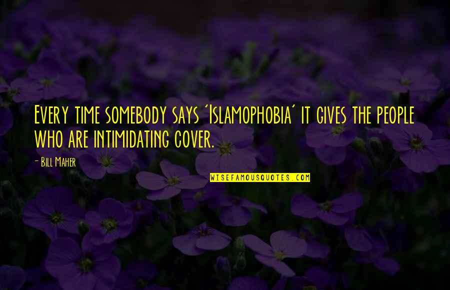 Giving It Time Quotes By Bill Maher: Every time somebody says 'Islamophobia' it gives the