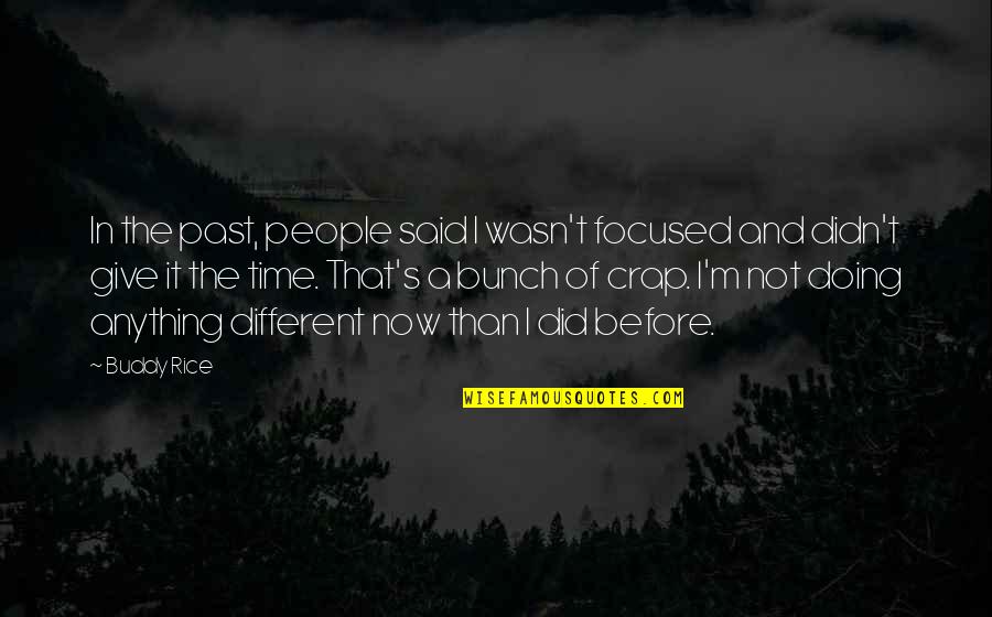 Giving It Time Quotes By Buddy Rice: In the past, people said I wasn't focused