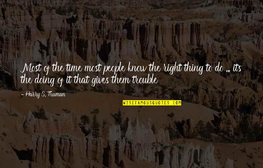 Giving It Time Quotes By Harry S. Truman: Most of the time most people know the