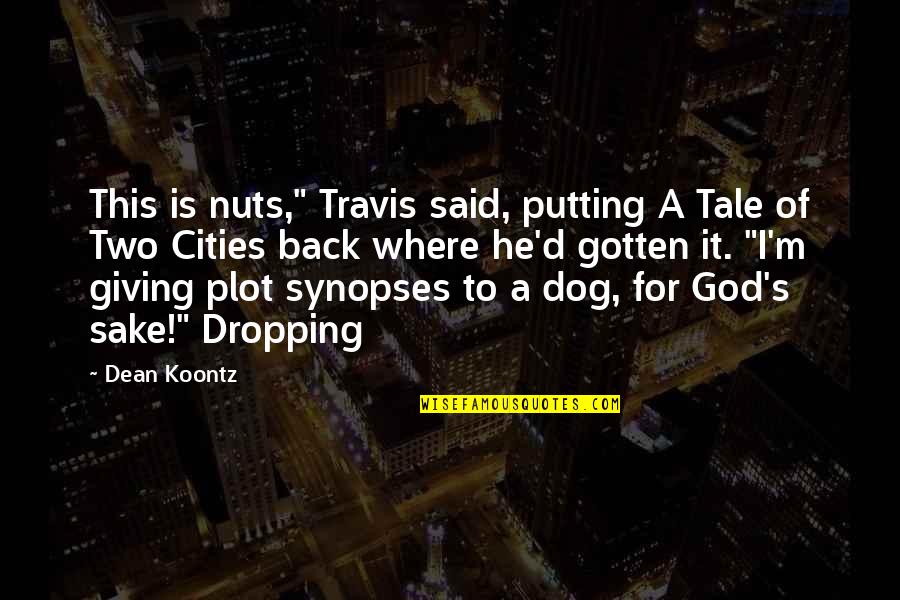 Giving It To God Quotes By Dean Koontz: This is nuts," Travis said, putting A Tale