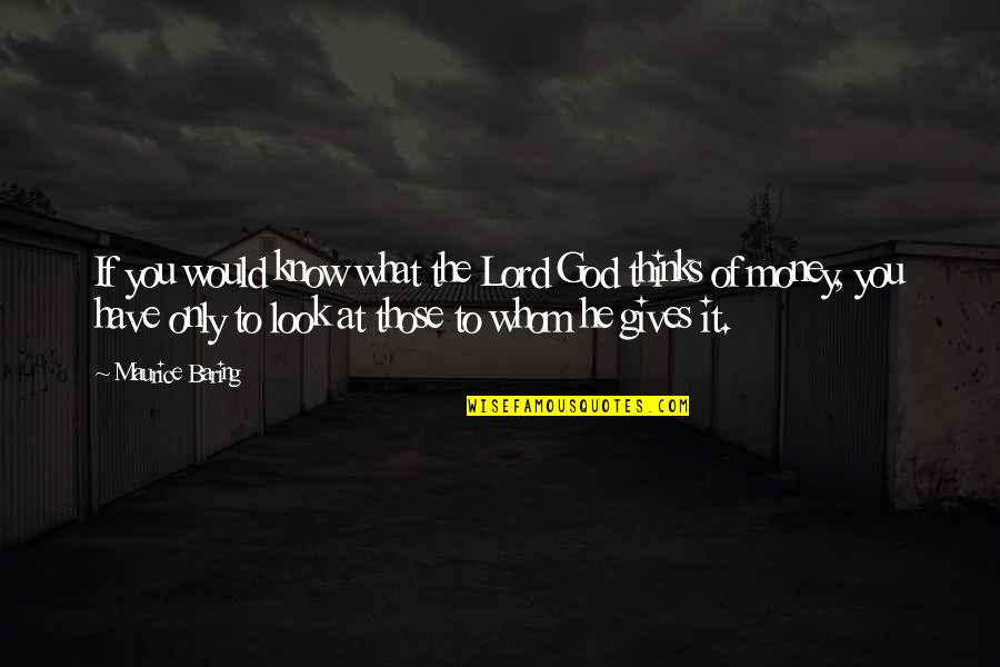 Giving It To God Quotes By Maurice Baring: If you would know what the Lord God