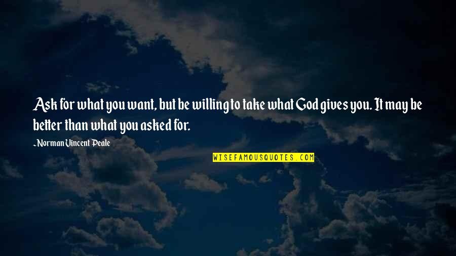 Giving It To God Quotes By Norman Vincent Peale: Ask for what you want, but be willing