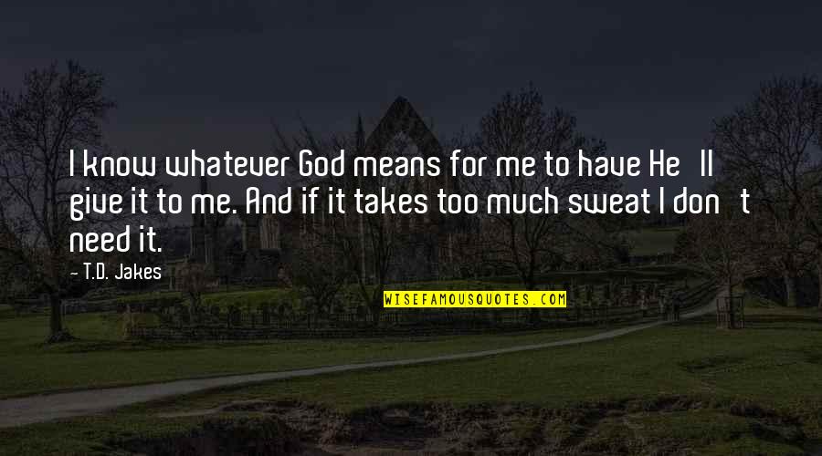 Giving It To God Quotes By T.D. Jakes: I know whatever God means for me to