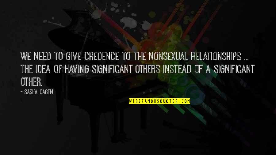 Giving It Your All In Relationships Quotes By Sasha Cagen: We need to give credence to the nonsexual