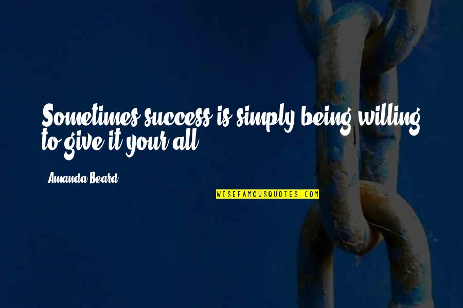 Giving It Your All Quotes By Amanda Beard: Sometimes success is simply being willing to give