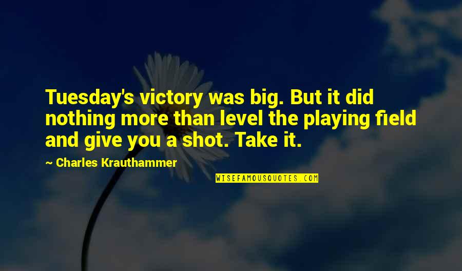 Giving It Your Best Shot Quotes By Charles Krauthammer: Tuesday's victory was big. But it did nothing