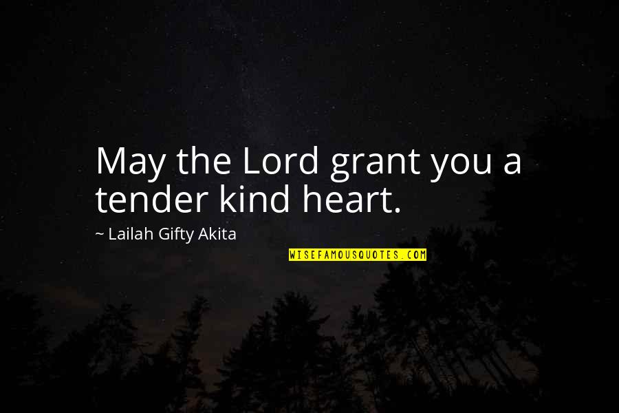Giving Leniency Quotes By Lailah Gifty Akita: May the Lord grant you a tender kind