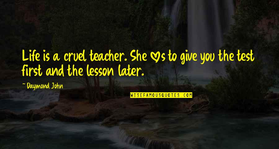 Giving Lesson Quotes By Daymond John: Life is a cruel teacher. She loves to