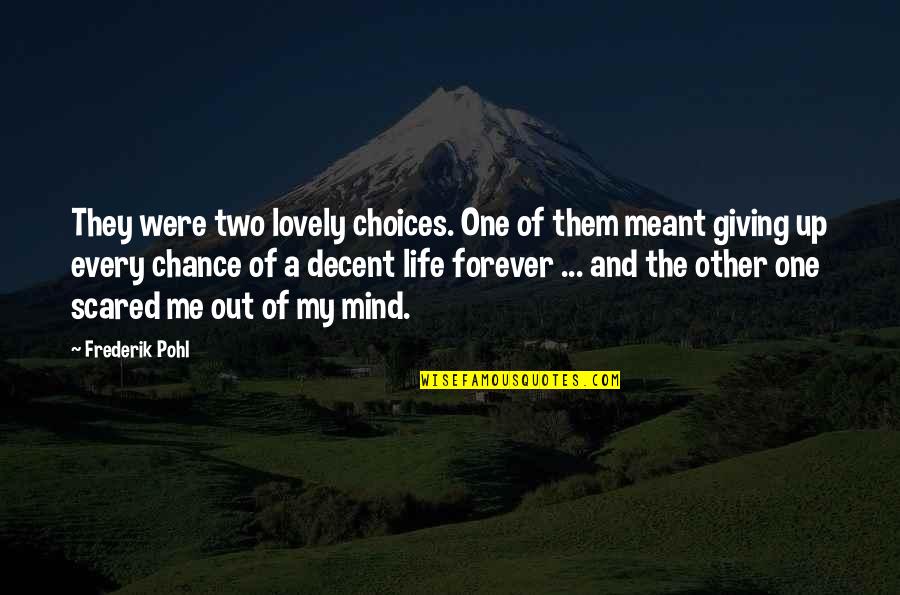 Giving Life A Chance Quotes By Frederik Pohl: They were two lovely choices. One of them
