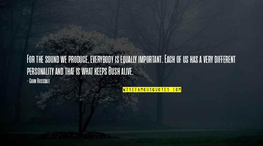 Giving Life A Chance Quotes By Gavin Rossdale: For the sound we produce, everybody is equally