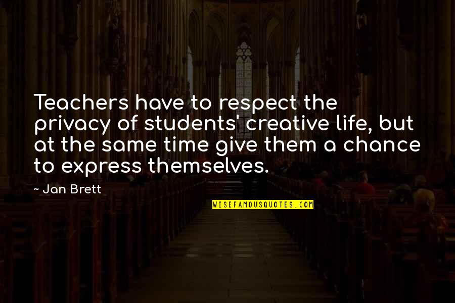 Giving Life A Chance Quotes By Jan Brett: Teachers have to respect the privacy of students'