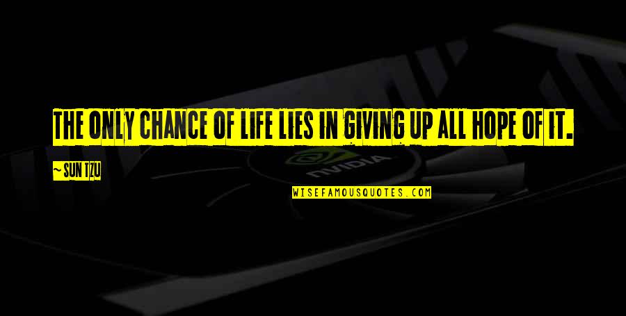 Giving Life A Chance Quotes By Sun Tzu: The only chance of life lies in giving