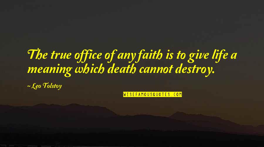 Giving Life Meaning Quotes By Leo Tolstoy: The true office of any faith is to
