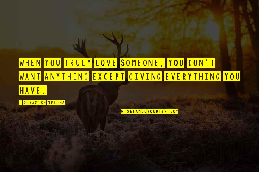 Giving Life To Someone Quotes By Debasish Mridha: When you truly love someone, you don't want