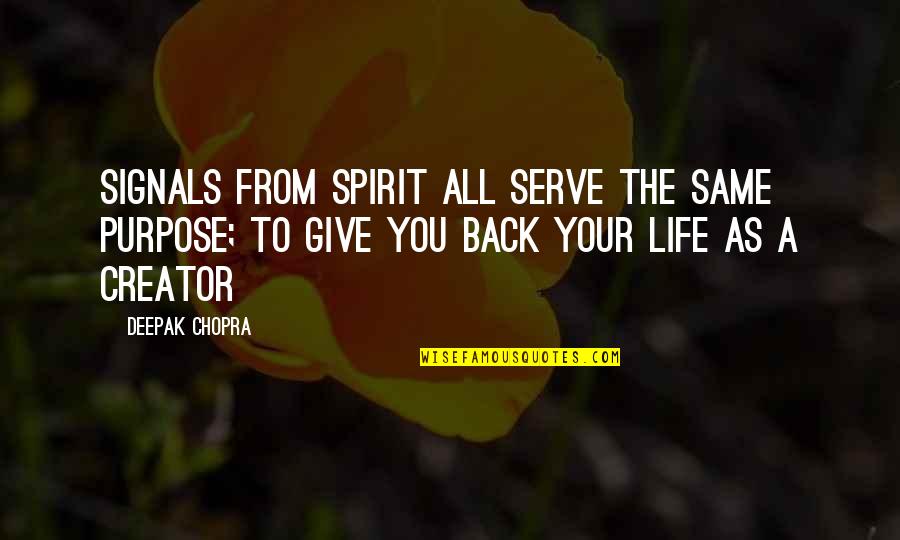 Giving Life Your All Quotes By Deepak Chopra: Signals from spirit all serve the same purpose; Giving Life Your All Quotes By Deepak Chopra: Signals from spirit all serve the same purpose;