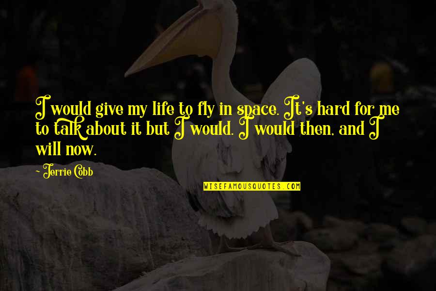 Giving Life Your Best Quotes By Jerrie Cobb: I would give my life to fly in