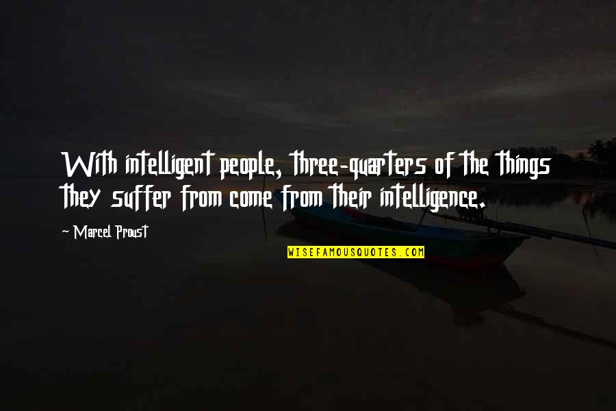 Giving Love A Try Quotes By Marcel Proust: With intelligent people, three-quarters of the things they