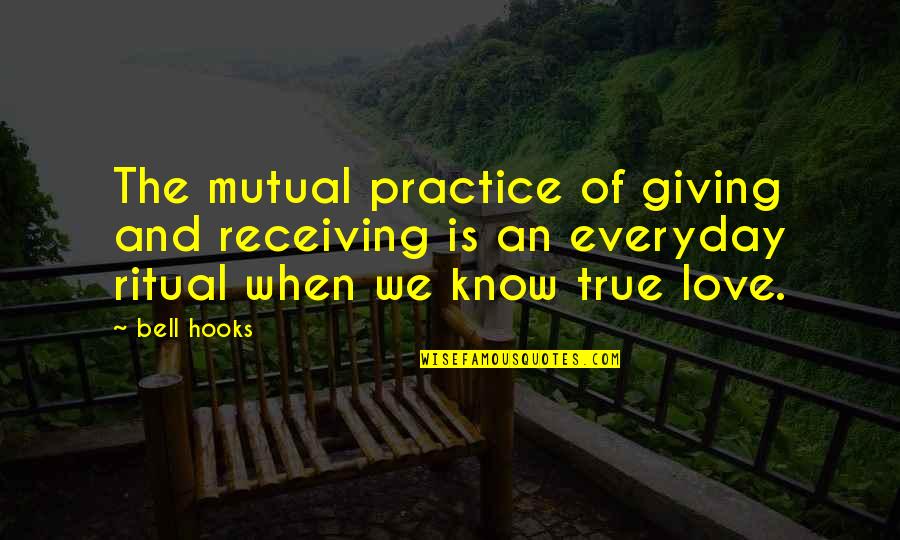 Giving Love And Not Receiving Quotes By Bell Hooks: The mutual practice of giving and receiving is