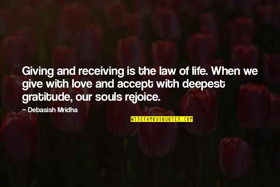 Giving Love And Not Receiving Quotes By Debasish Mridha: Giving and receiving is the law of life.