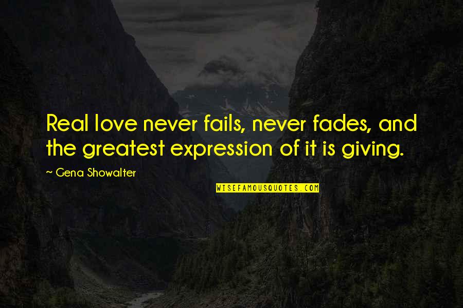 Giving Love And Not Receiving Quotes By Gena Showalter: Real love never fails, never fades, and the