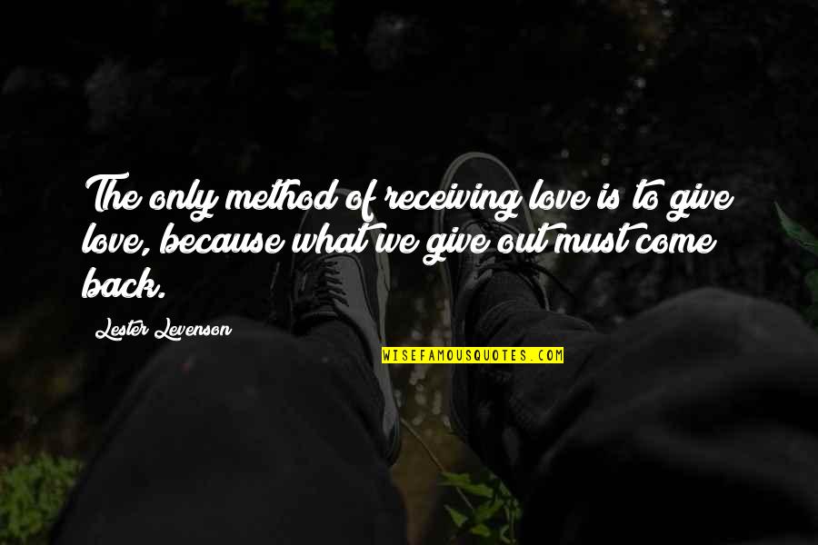 Giving Love And Not Receiving Quotes By Lester Levenson: The only method of receiving love is to