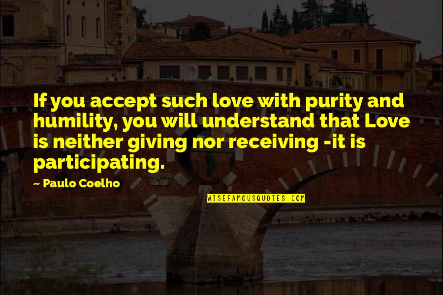 Giving Love And Not Receiving Quotes By Paulo Coelho: If you accept such love with purity and