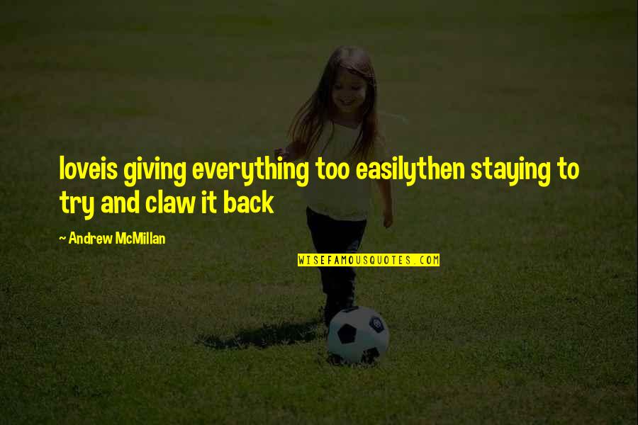 Giving Love Back Quotes By Andrew McMillan: loveis giving everything too easilythen staying to try