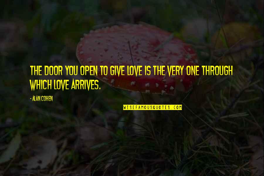 Giving Love Quotes By Alan Cohen: The door you open to give love is