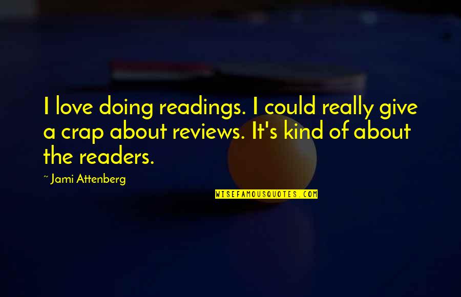 Giving Love Quotes By Jami Attenberg: I love doing readings. I could really give