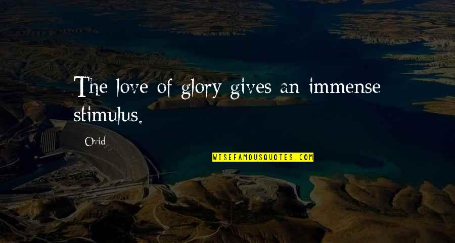 Giving Love Quotes By Ovid: The love of glory gives an immense stimulus.